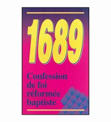 CONFESSION DE FOI RÉFORMÉE BAPTISTE 1689